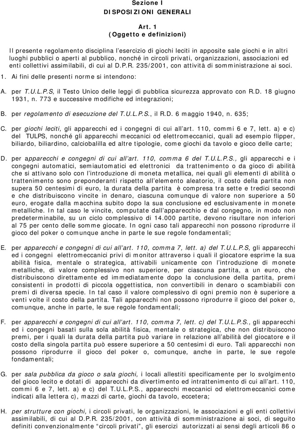 organizzazioni, associazioni ed enti collettivi assimilabili, di cui al D.P.R. 235/2001, con attività di somministrazione ai soci. 1. Ai fini delle presenti norme si intendono: A. per T.U.L.P.S, il Testo Unico delle leggi di pubblica sicurezza approvato con R.