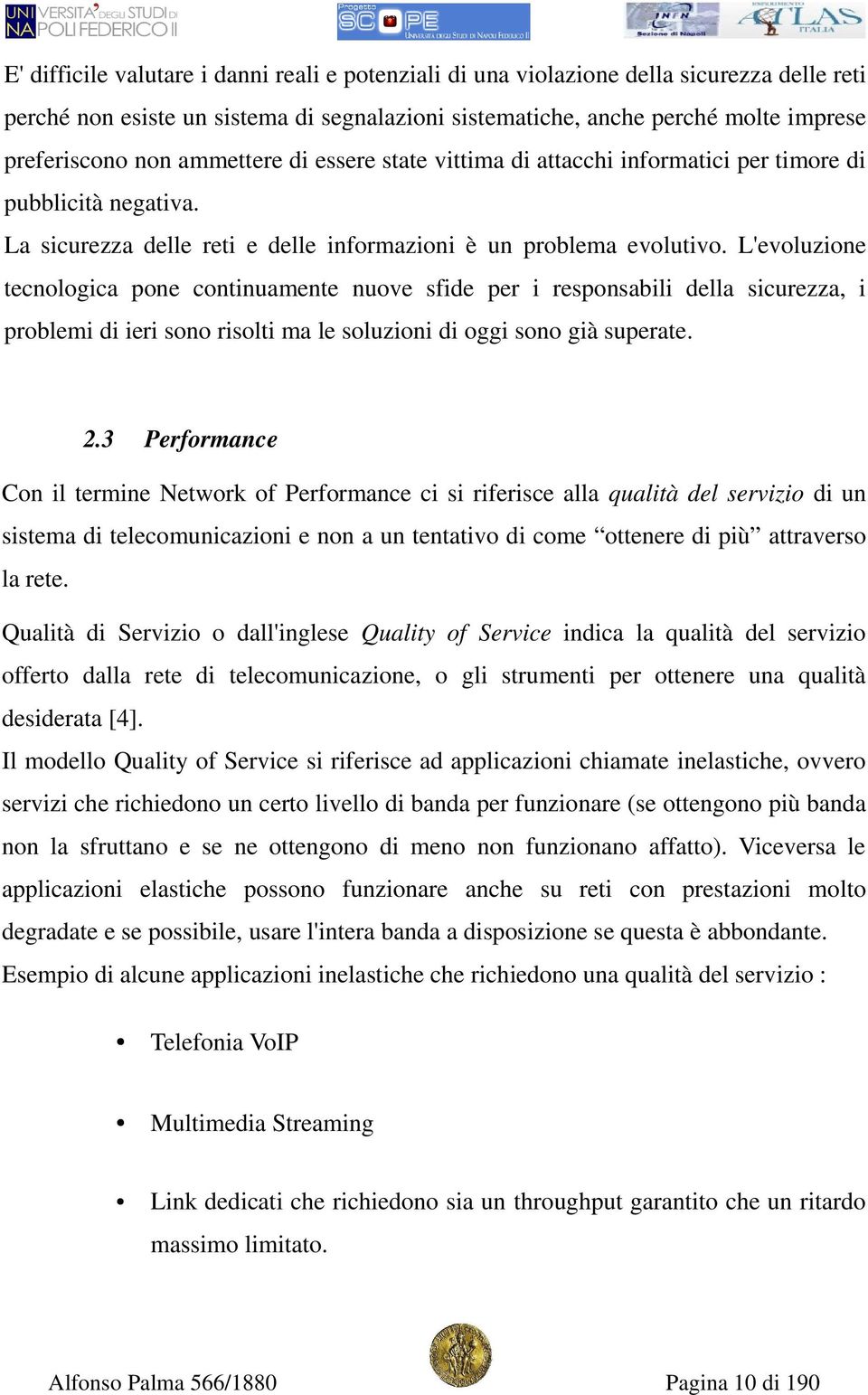 L'evoluzione tecnologica pone continuamente nuove sfide per i responsabili della sicurezza, i problemi di ieri sono risolti ma le soluzioni di oggi sono già superate. 2.