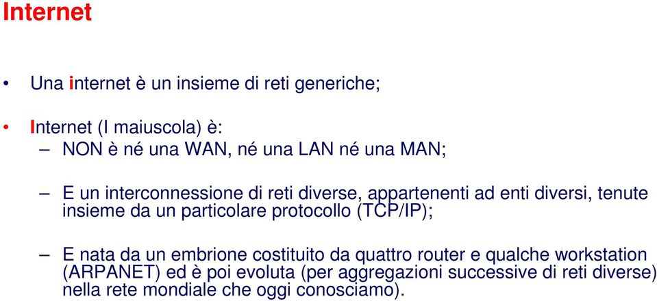 particolare protocollo (TCP/IP); E nata da un embrione costituito da quattro router e qualche workstation