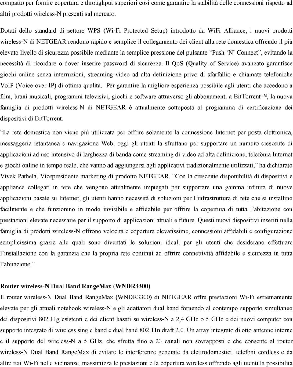 domestica offrendo il più elevato livello di sicurezza possibile mediante la semplice pressione del pulsante Push N Connect, evitando la necessità di ricordare o dover inserire password di sicurezza.