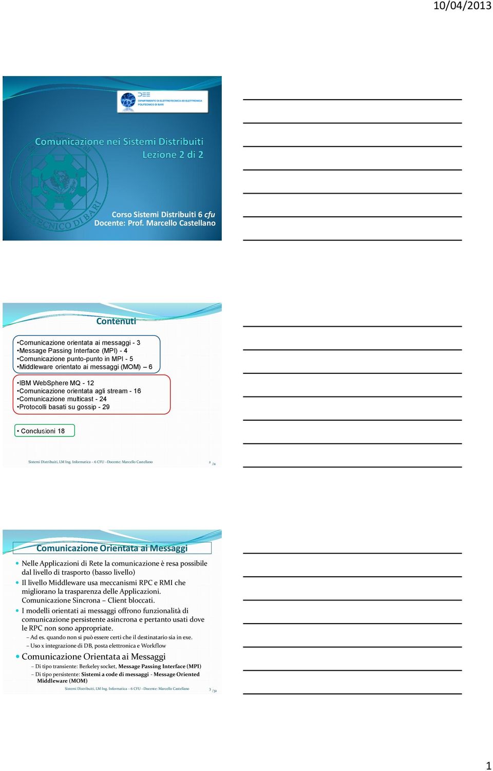 MQ - 12 Comunicazione orientata agli stream - 16 Comunicazione multicast - 24 Protocolli basati su gossip - 29 Conclusioni 0 18 Sistemi Distribuiti, LM Ing.