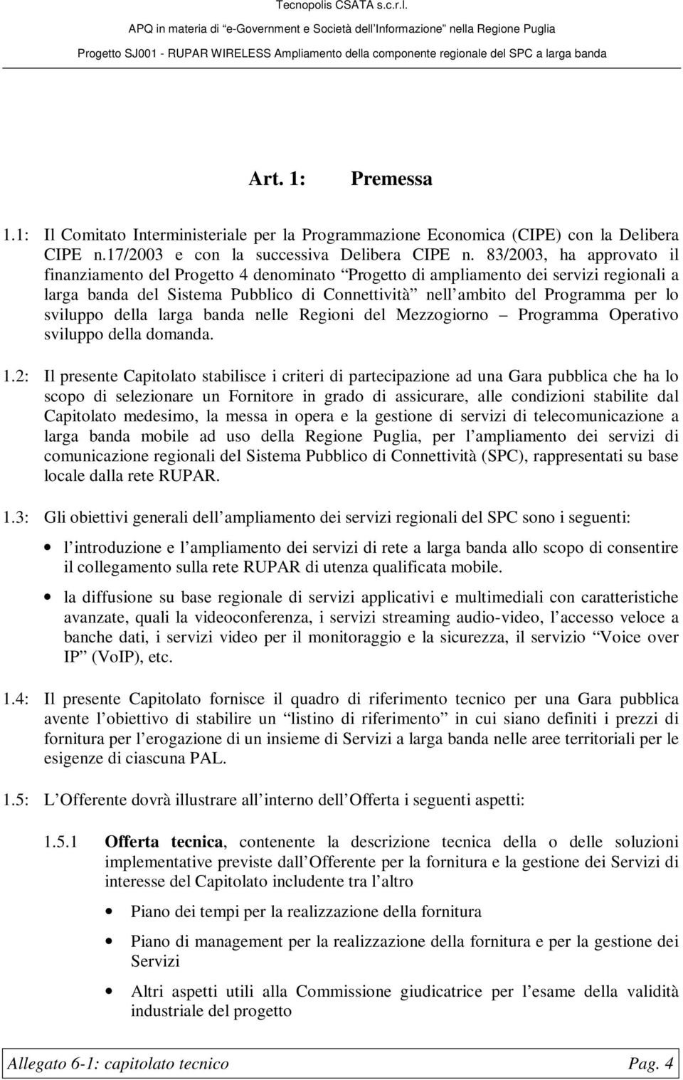 sviluppo della larga banda nelle Regioni del Mezzogiorno Programma Operativo sviluppo della domanda. 1.