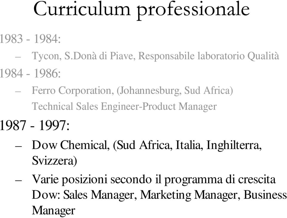 Sud Africa) Technical Sales Engineer-Product Manager 1987-1997: Dow Chemical, (Sud