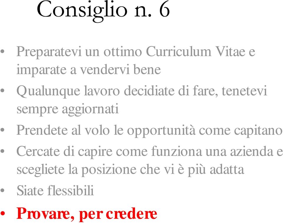 opportunità come capitano Cercate di capire come funziona una azienda e