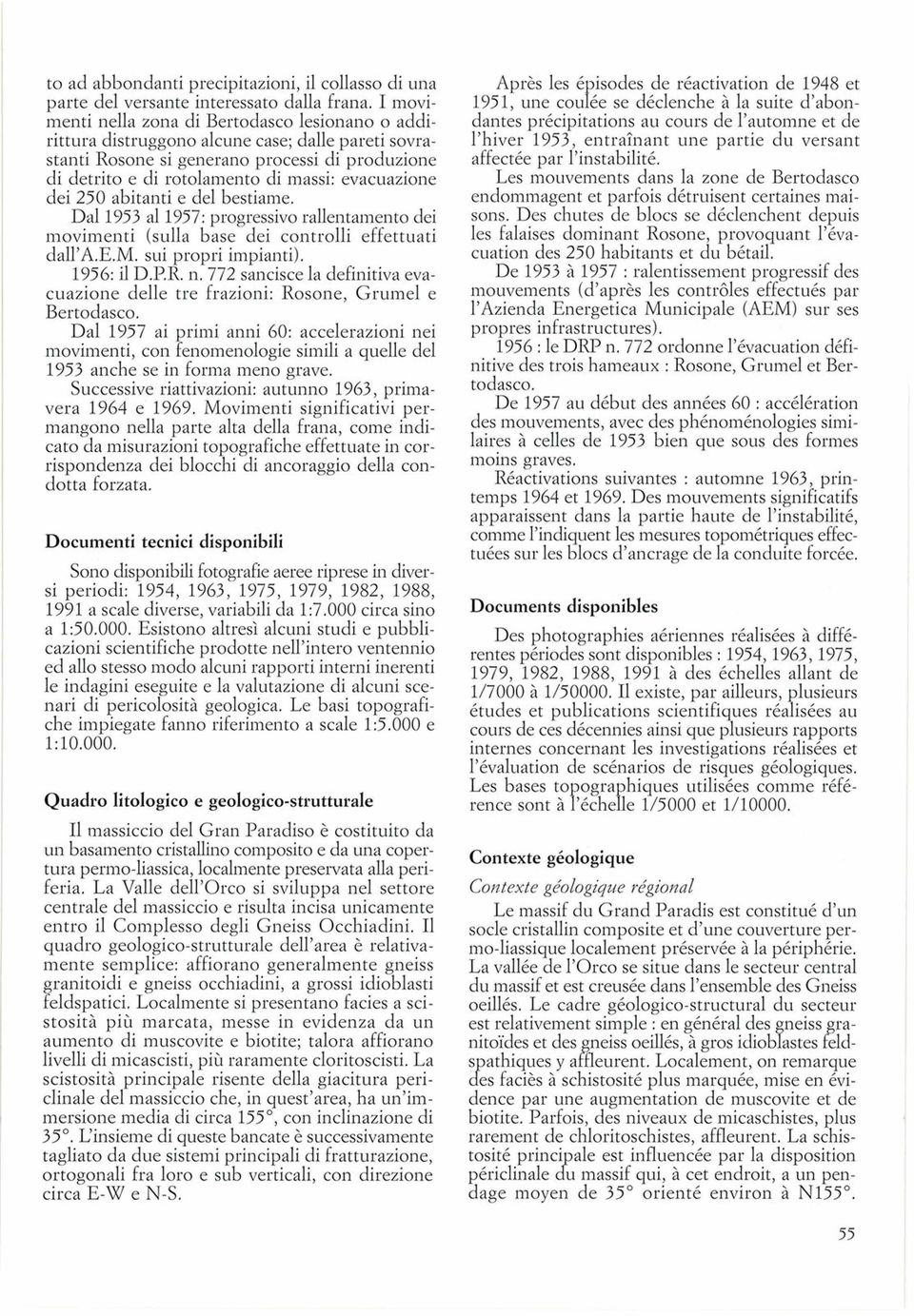 evacuazione dei 250 abitanti e dei bestiame. Dal1953 al1957: progressivo rallentamenro dei movimenti (sul1a base dei concrolli effettuati dal1'a.e.m. sui propri impianti). 1956: il D.P.R. n.