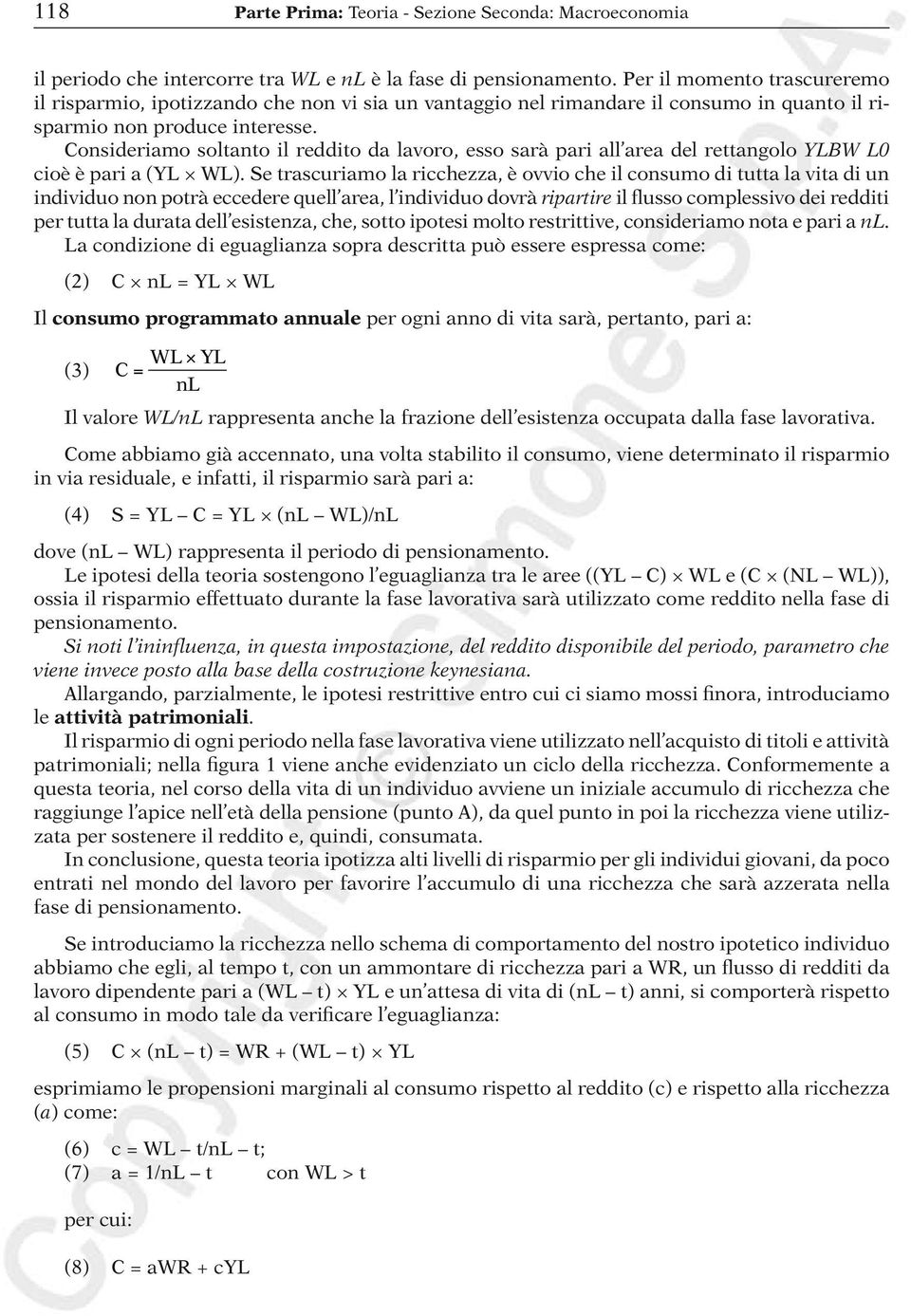 Consideriamo soltanto il reddito da lavoro, esso sarà pari all area del rettangolo YLBW L0 cioè è pari a (YL WL).