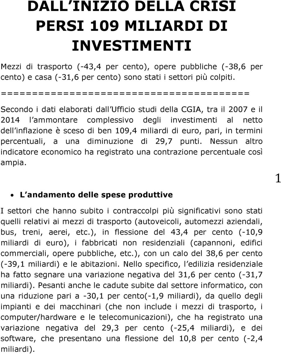 ben 109,4 miliardi di euro, pari, in termini percentuali, a una diminuzione di 29,7 punti. Nessun altro indicatore economico ha registrato una contrazione percentuale così ampia.