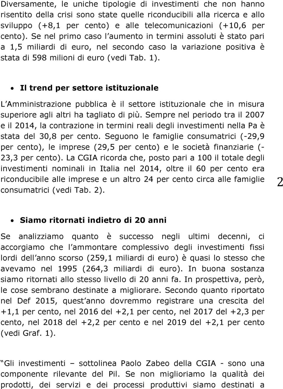 Il trend per settore istituzionale L Amministrazione pubblica è il settore istituzionale che in misura superiore agli altri ha tagliato di più.