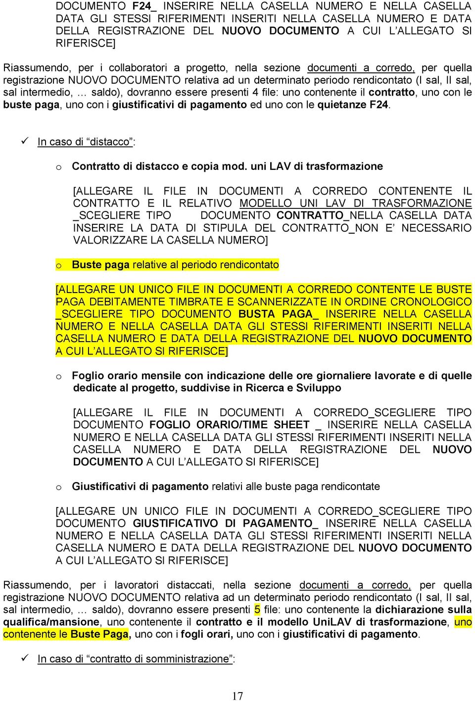 intermedio, saldo), dovranno essere presenti 4 file: uno contenente il contratto, uno con le buste paga, uno con i giustificativi di pagamento ed uno con le quietanze F24.