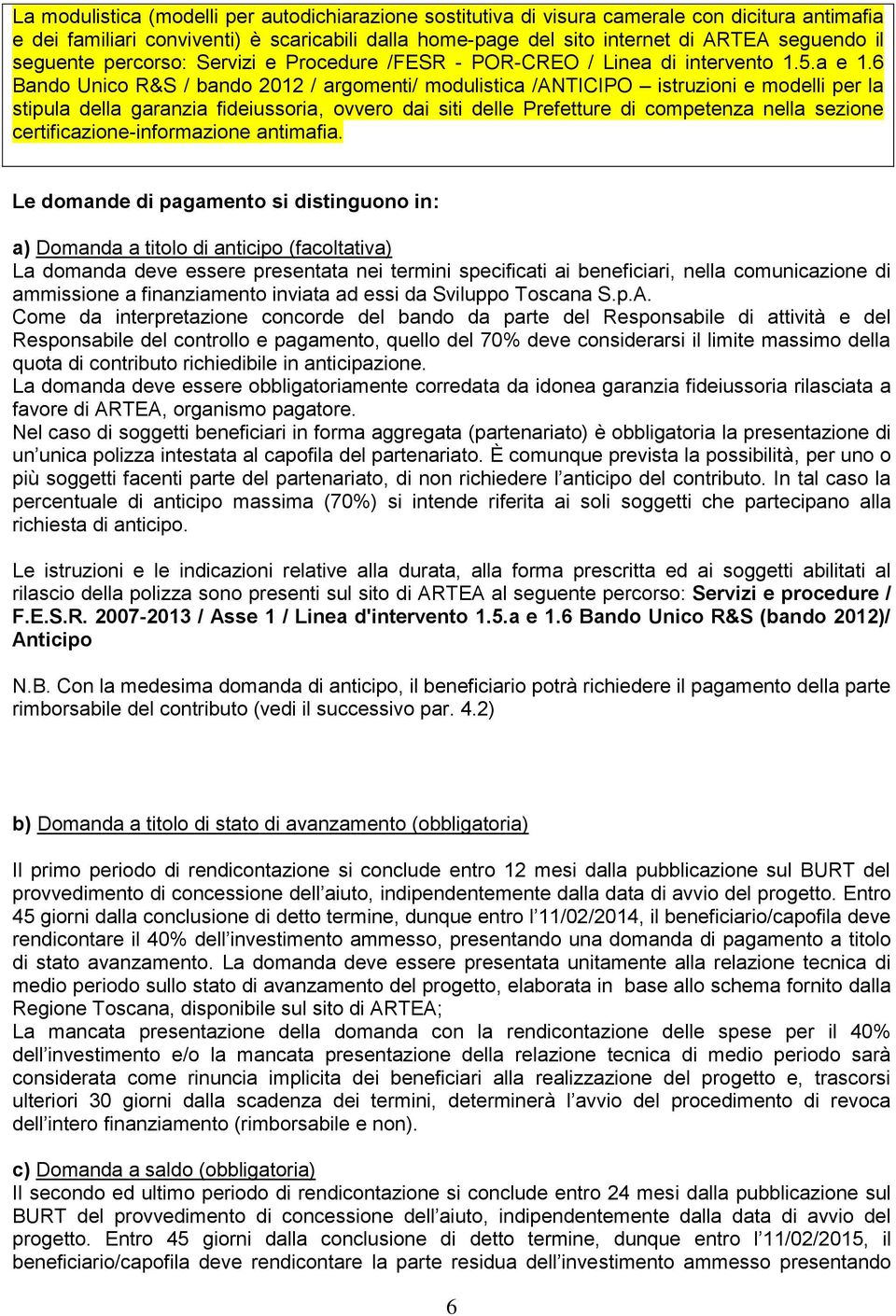 6 Bando Unico R&S / bando 2012 / argomenti/ modulistica /ANTICIPO istruzioni e modelli per la stipula della garanzia fideiussoria, ovvero dai siti delle Prefetture di competenza nella sezione