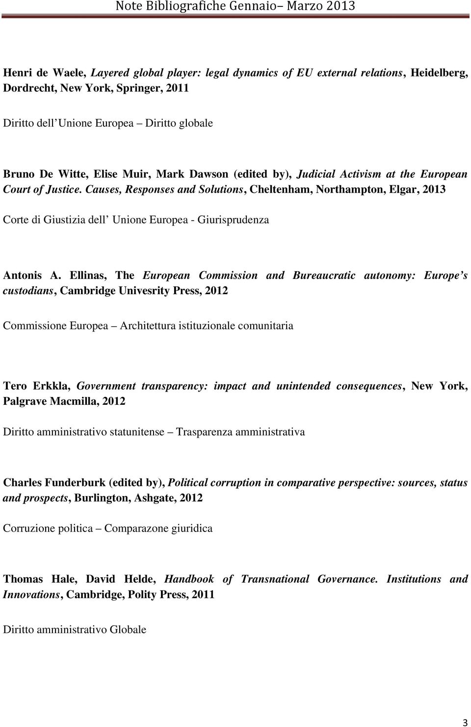 Causes, Responses and Solutions, Cheltenham, Northampton, Elgar, 2013 Corte di Giustizia dell Unione Europea - Giurisprudenza Antonis A.