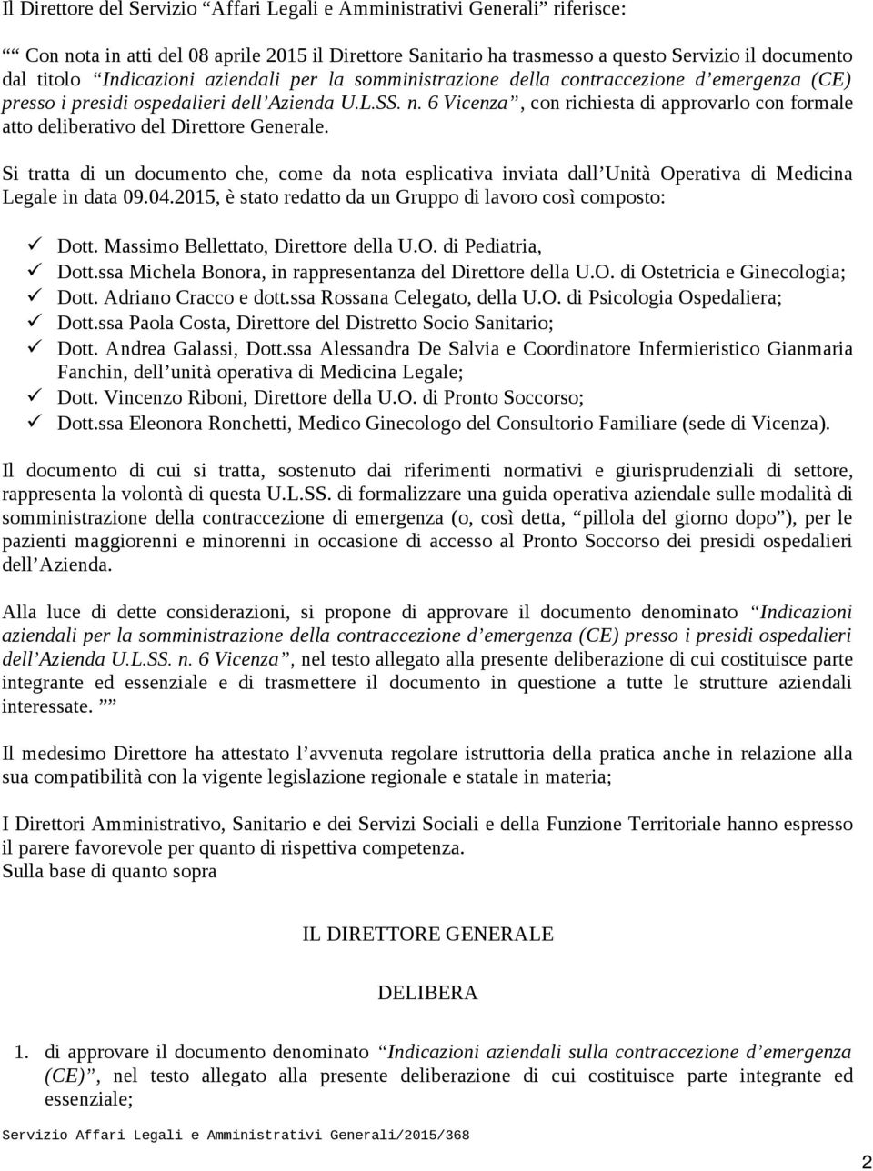 6 Vicenza, con richiesta di approvarlo con formale atto deliberativo del Direttore Generale.