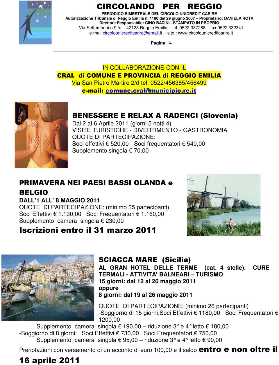 it BENESSERE E RELAX A RADENCI (Slovenia) Dal 2 al 6 Aprile 2011 (giorni 5 notti 4) VISITE TURISTICHE - DIVERTIMENTO - GASTRONOMIA QUOTE DI PARTECIPAZIONE: Soci effettivi 520,00 - Soci frequentatori