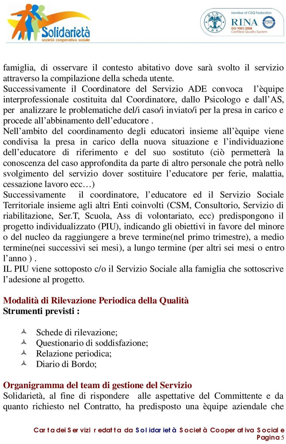 la presa in carico e procede all abbinamento dell educatore.