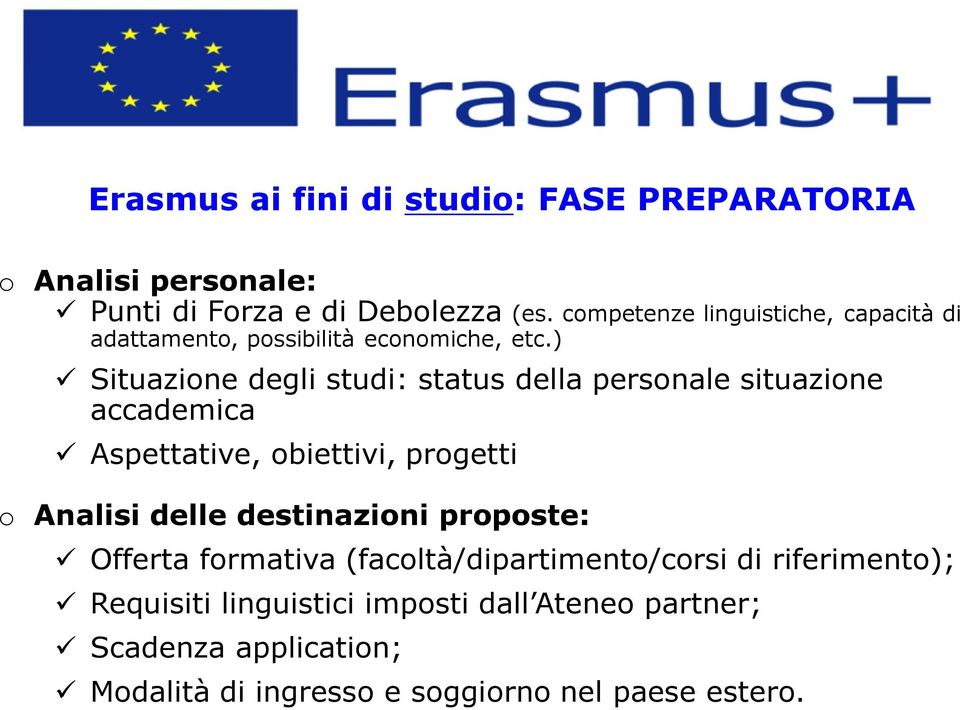 ) Situazione degli studi: status della personale situazione accademica Aspettative, obiettivi, progetti o Analisi delle