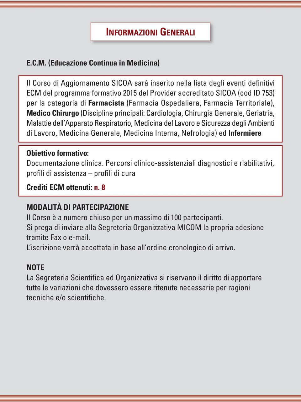 (Educazione Continua in Medicina) Il Corso di Aggiornamento SICOA sarà inserito nella lista degli eventi definitivi ECM del programma formativo 2015 del Provider accreditato SICOA (cod ID 753) per la