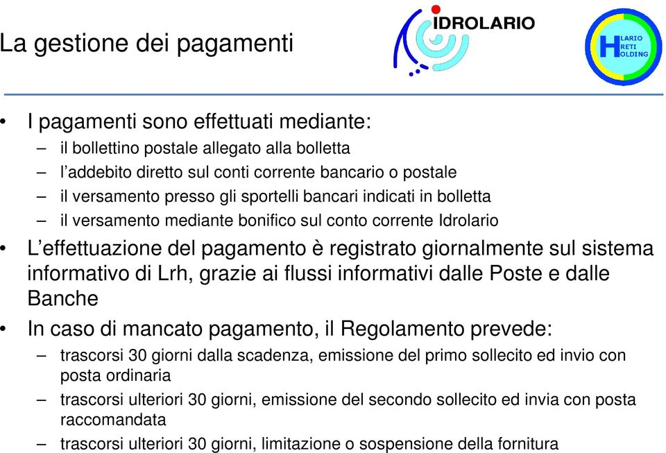 Lrh, grazie ai flussi informativi dalle Poste e dalle Banche In caso di mancato pagamento, il Regolamento prevede: trascorsi 30 giorni dalla scadenza, emissione del primo sollecito ed