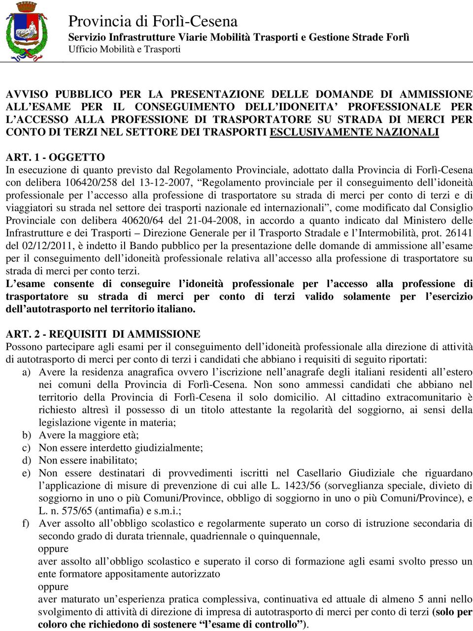 1 - OGGETTO In esecuzione di quanto previsto dal Regolamento Provinciale, adottato dalla Provincia di Forlì-Cesena con delibera 106420/258 del 13-12-2007, Regolamento provinciale per il conseguimento