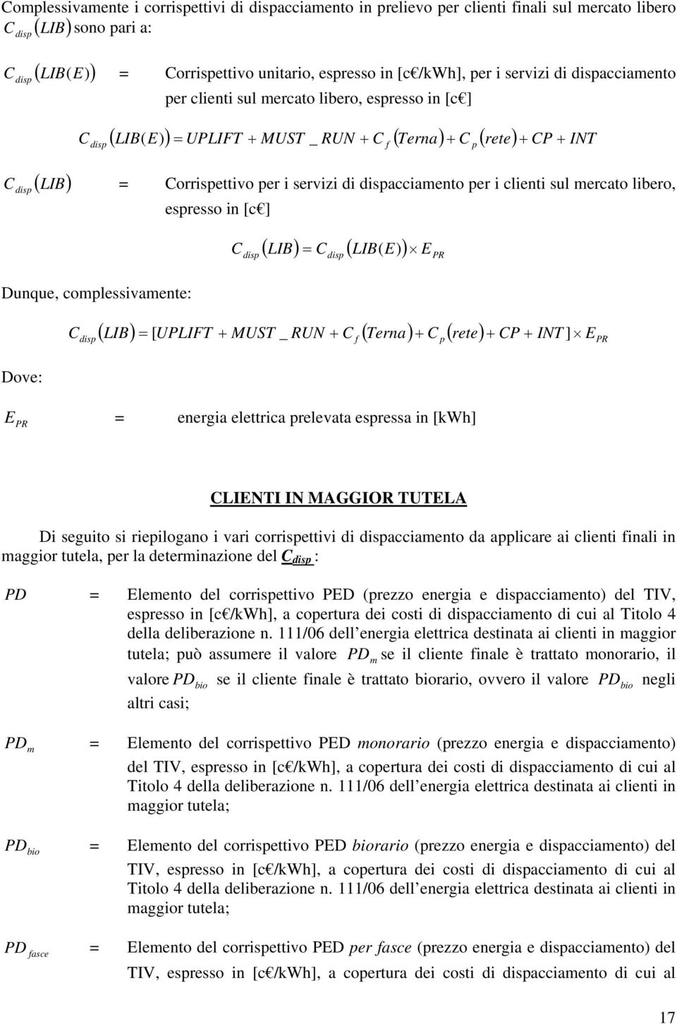 clienti sul mercato libero, Dunque, complessivamente: Dove: disp espresso in [c ] disp ( LIB) = disp ( LIB( ) ) ( LIB) = [ UPLIFT MUST _ RUN f ( Terna) p( rete) P INT ] = energia elettrica prelevata