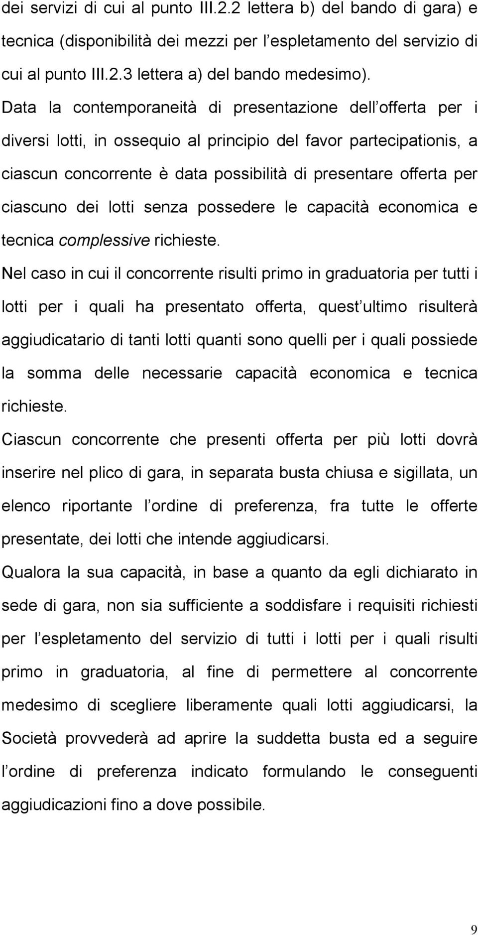 ciascuno dei lotti senza possedere le capacità economica e tecnica complessive richieste.