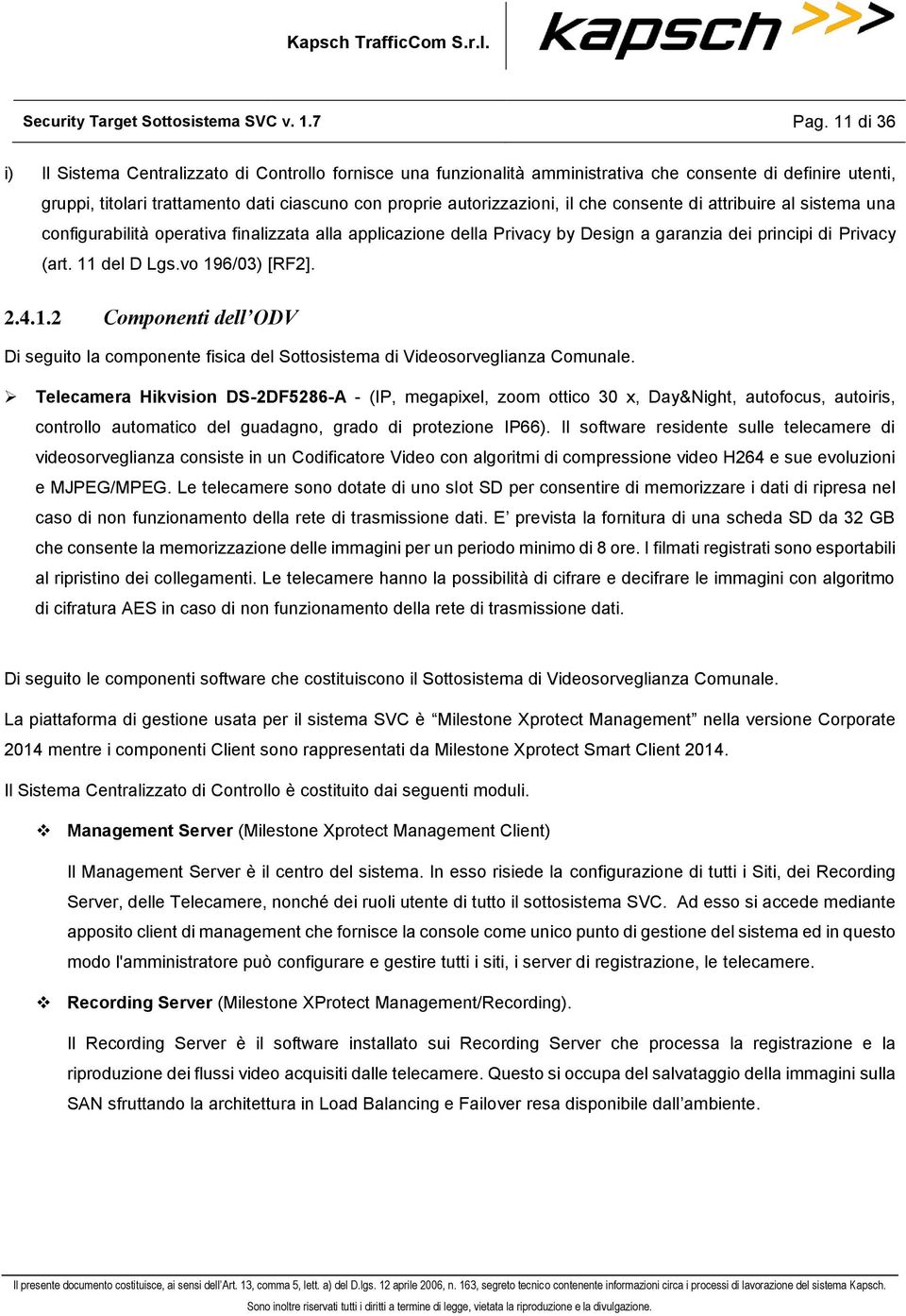 che consente di attribuire al sistema una configurabilità operativa finalizzata alla applicazione della Privacy by Design a garanzia dei principi di Privacy (art. 11