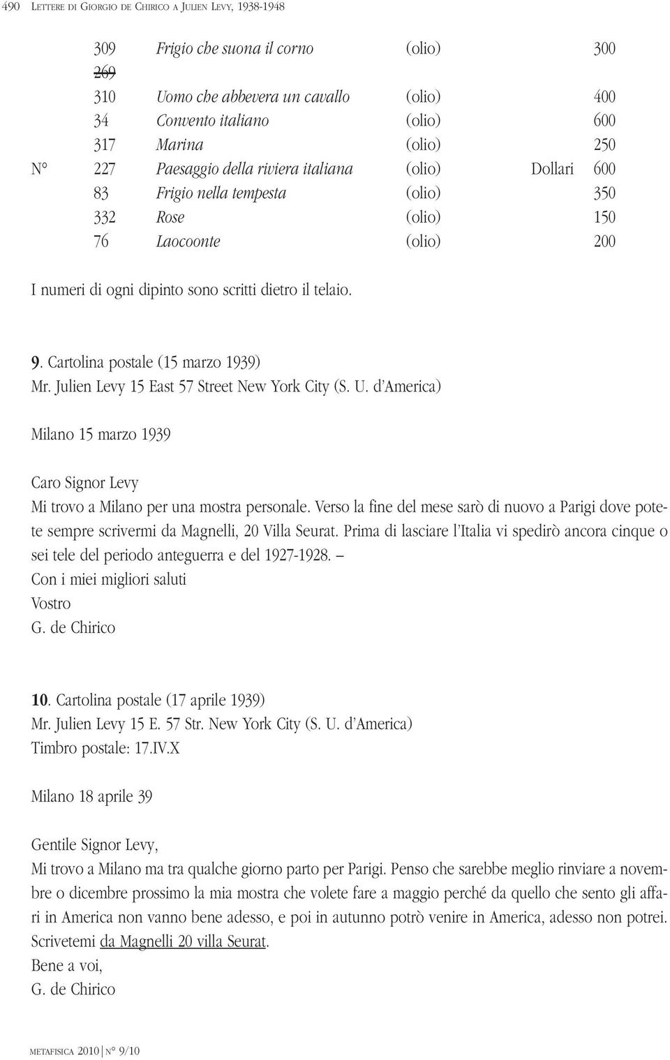 Cartolina postale (15 marzo 1939) Mr. Julien Levy 15 East 57 Street New York City (S. U. d America) Milano 15 marzo 1939 Caro Signor Levy Mi trovo a Milano per una mostra personale.