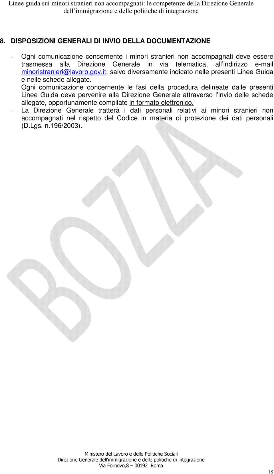 - Ogni comunicazione concernente le fasi della procedura delineate dalle presenti Linee Guida deve pervenire alla Direzione Generale attraverso l invio delle schede allegate,