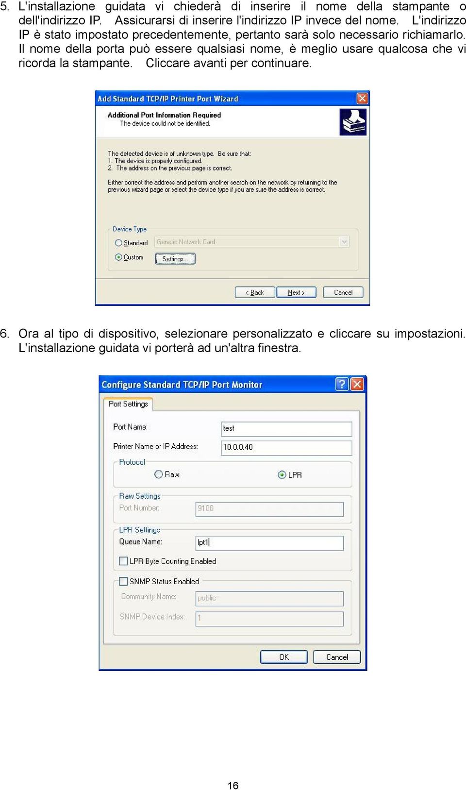 L'indirizzo IP è stato impostato precedentemente, pertanto sarà solo necessario richiamarlo.