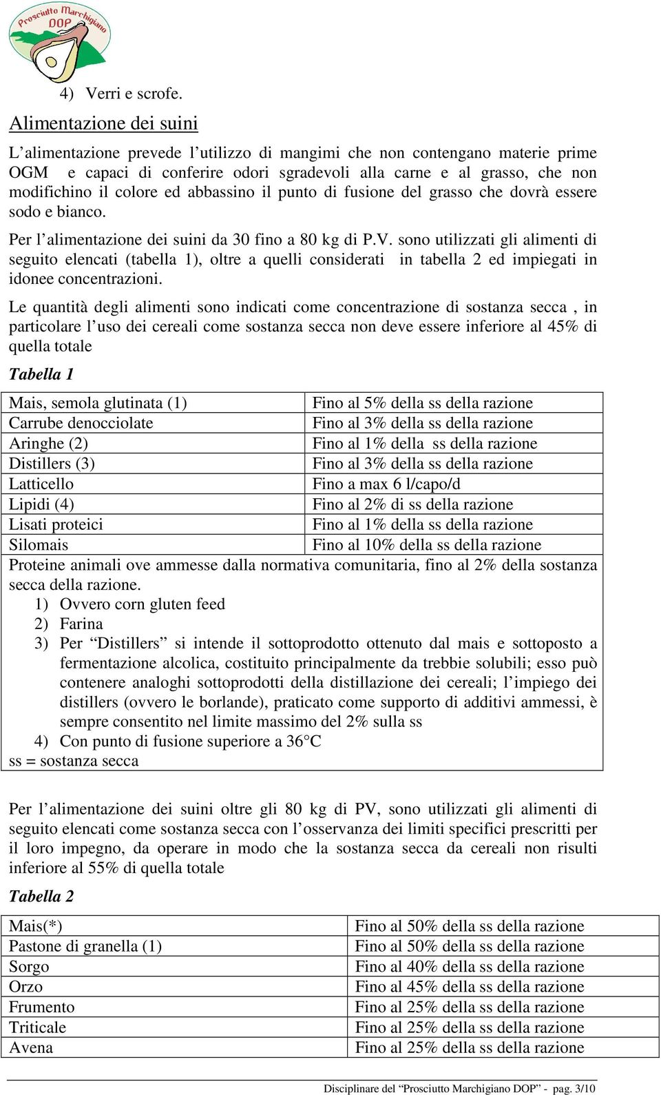 ed abbassino il punto di fusione del grasso che dovrà essere sodo e bianco. Per l alimentazione dei suini da 30 fino a 80 kg di P.V.