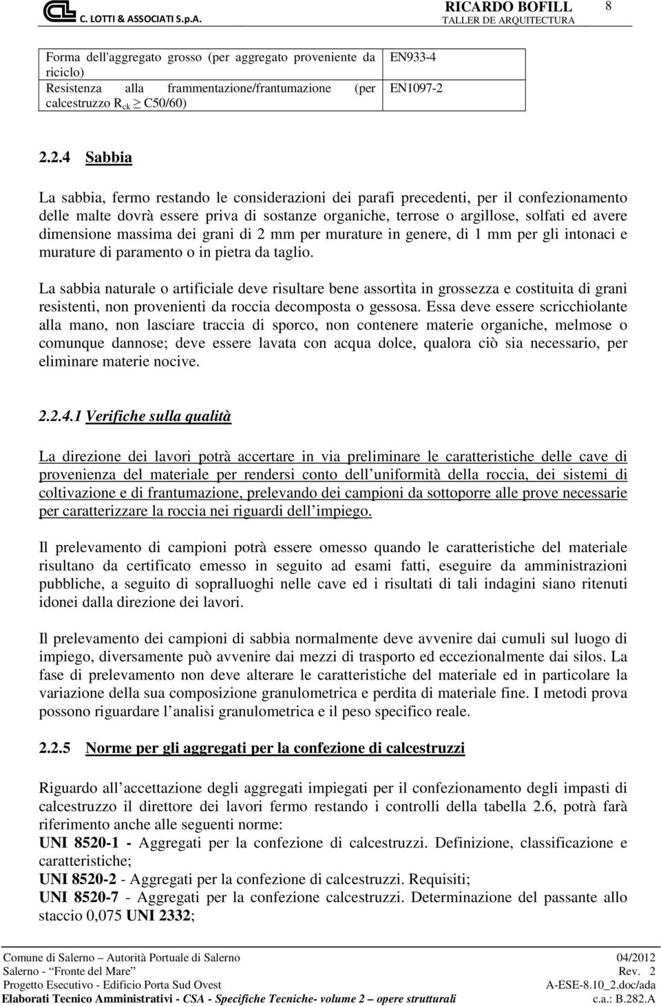 dimensione massima dei grani di 2 mm per murature in genere, di 1 mm per gli intonaci e murature di paramento o in pietra da taglio.