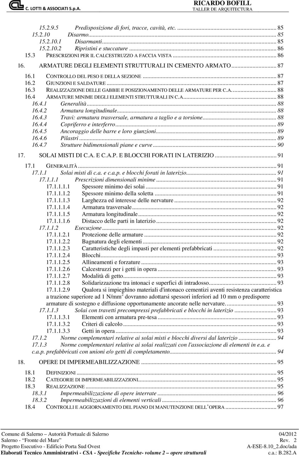 A... 88 16.4 ARMATURE MINIME DEGLI ELEMENTI STRUTTURALI IN C.A... 88 16.4.1 Generalità... 88 16.4.2 Armatura longitudinale... 88 16.4.3 Travi: armatura trasversale, armatura a taglio e a torsione.