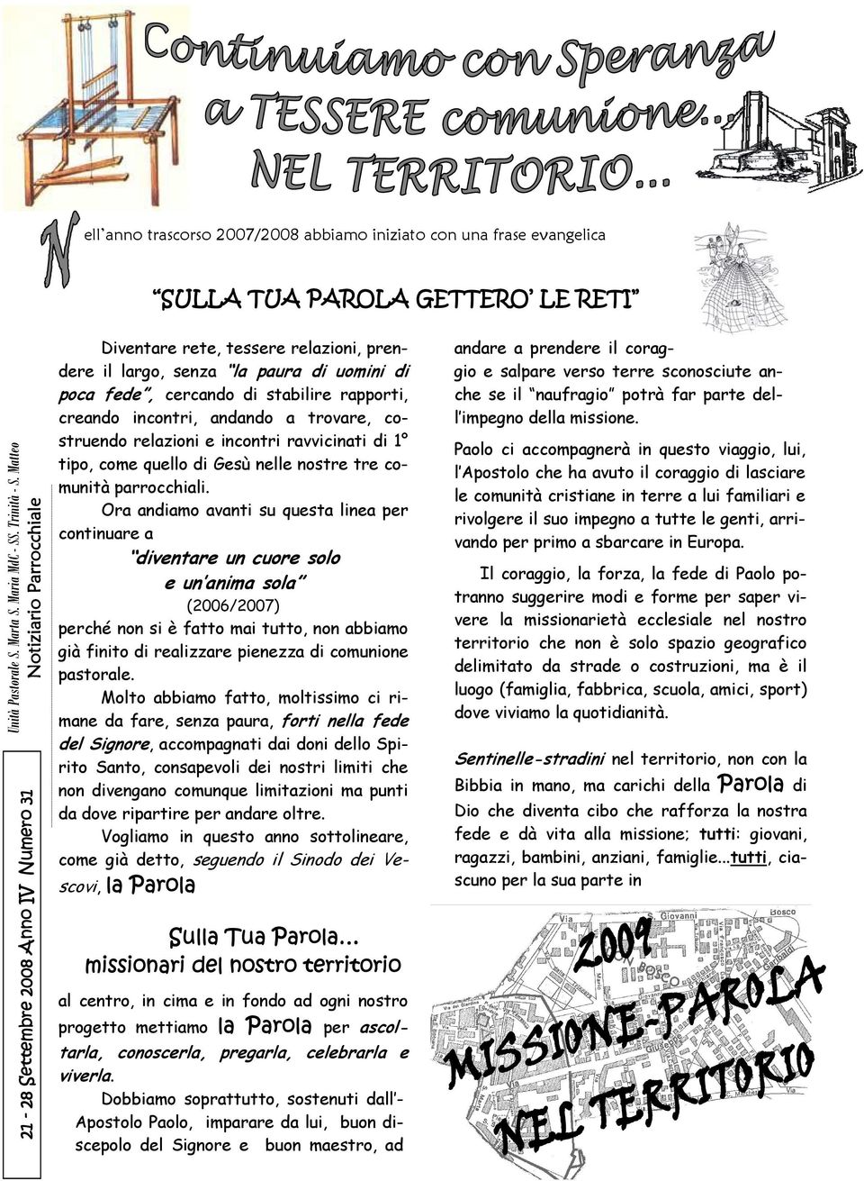 creando incontri, andando a trovare, costruendo relazioni e incontri ravvicinati di 1 tipo, come quello di Gesù nelle nostre tre comunità parrocchiali.