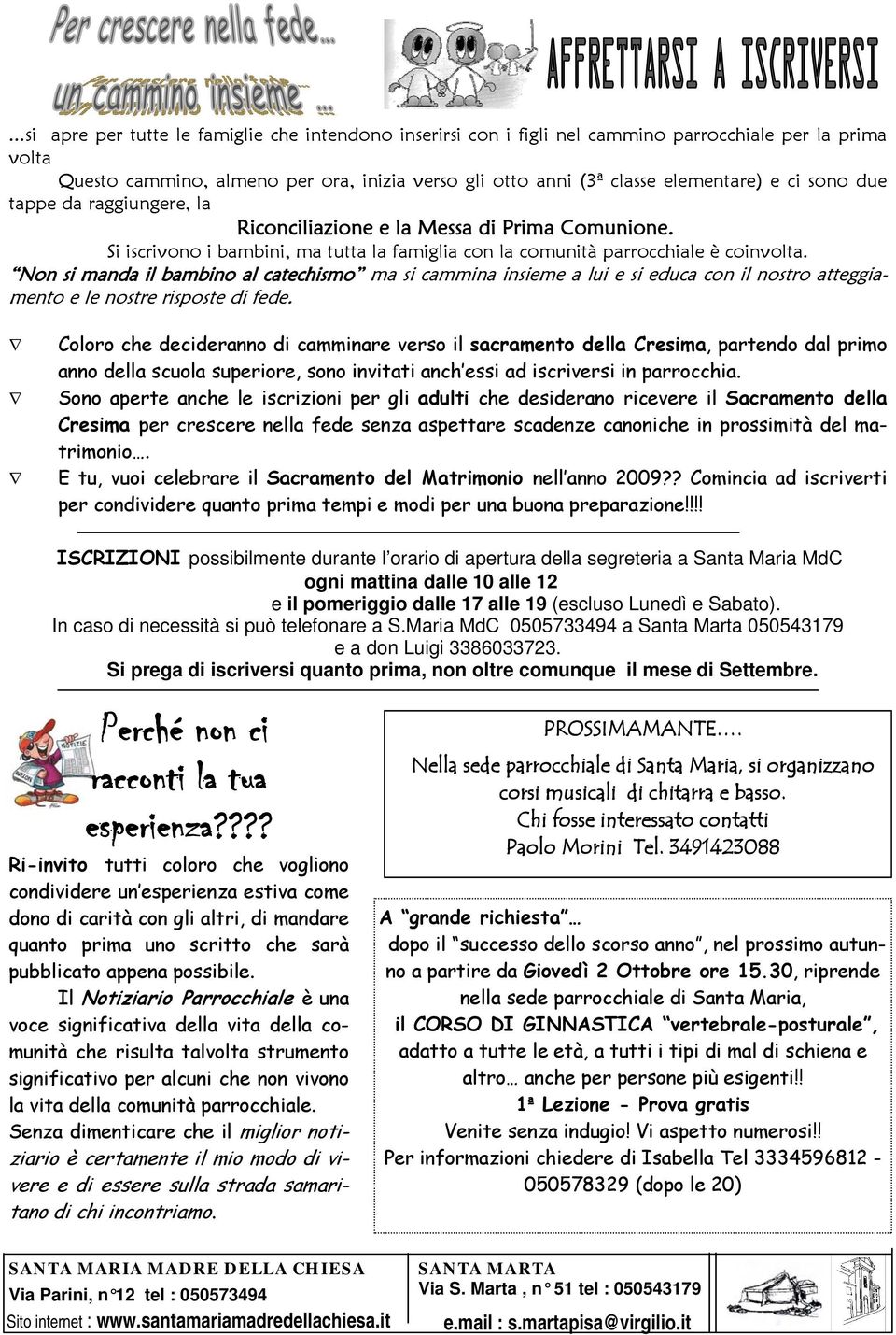 Non si manda il bambino al catechismo ma si cammina insieme a lui e si educa con il nostro atteggiamento e le nostre risposte di fede.