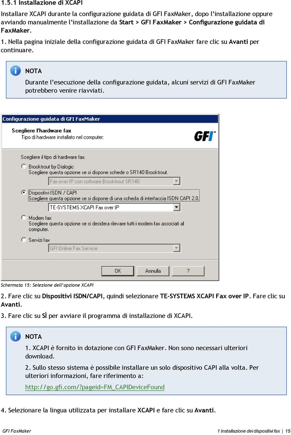 Durante l esecuzione della configurazione guidata, alcuni servizi di GFI FaxMaker potrebbero venire riavviati. Schermata 15: Selezione dell opzione XCAPI 2.