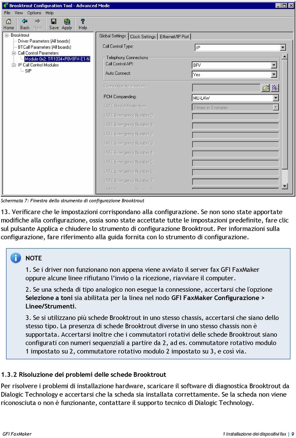 Brooktrout. Per informazioni sulla configurazione, fare riferimento alla guida fornita con lo strumento di configurazione. NOTE 1.