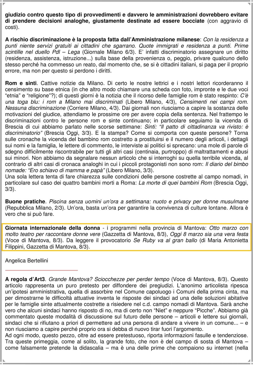 Prime scintille nel duello Pdl Lega (Giornale Milano 6/3). E infatti discriminatorio assegnare un diritto (residenza, assistenza, istruzione.