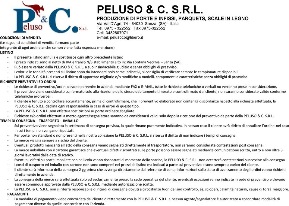 ogni altro precedente listino - I prezzi indicati sono al netto di IVA e franco N/S stabilimento sito in: Via Fontana Vecchia Sanza (SA). - Può essere variato dalla PELU