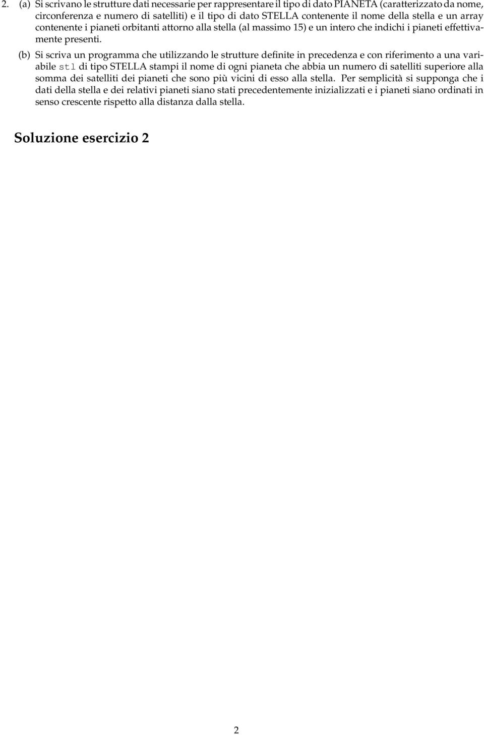 (b) Si scriva un programma che utilizzando le strutture definite in precedenza e con riferimento a una variabile stl di tipo STELLA stampi il nome di ogni pianeta che abbia un numero di satelliti