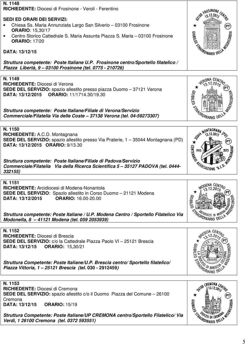 0775-210726) N. 1149 RICHIEDENTE: Diocesi di Verona SEDE DEL SERVIZIO: spazio allestito presso piazza Duomo 37121 Verona DATA: 13/12/2015 ORARIO: 11/1714.30/19.