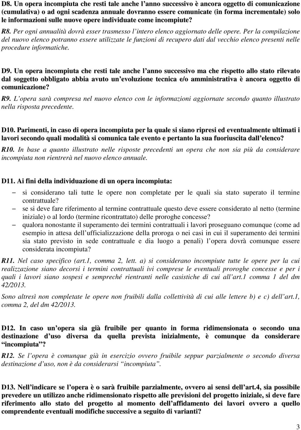 Per la compilazione del nuovo elenco potranno essere utilizzate le funzioni di recupero dati dal vecchio elenco presenti nelle procedure informatiche. D9.