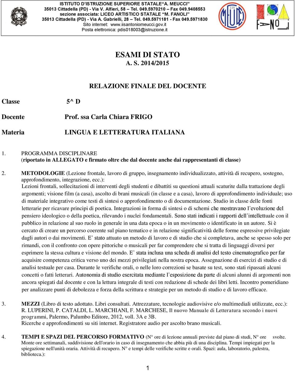 ssa Carla Chiara FRIGO LINGUA E LETTERATURA ITALIANA 1. PROGRAMMA DISCIPLINARE (riportato in ALLEGATO e firmato oltre che dal docente anche dai rappresentanti di classe) 2.