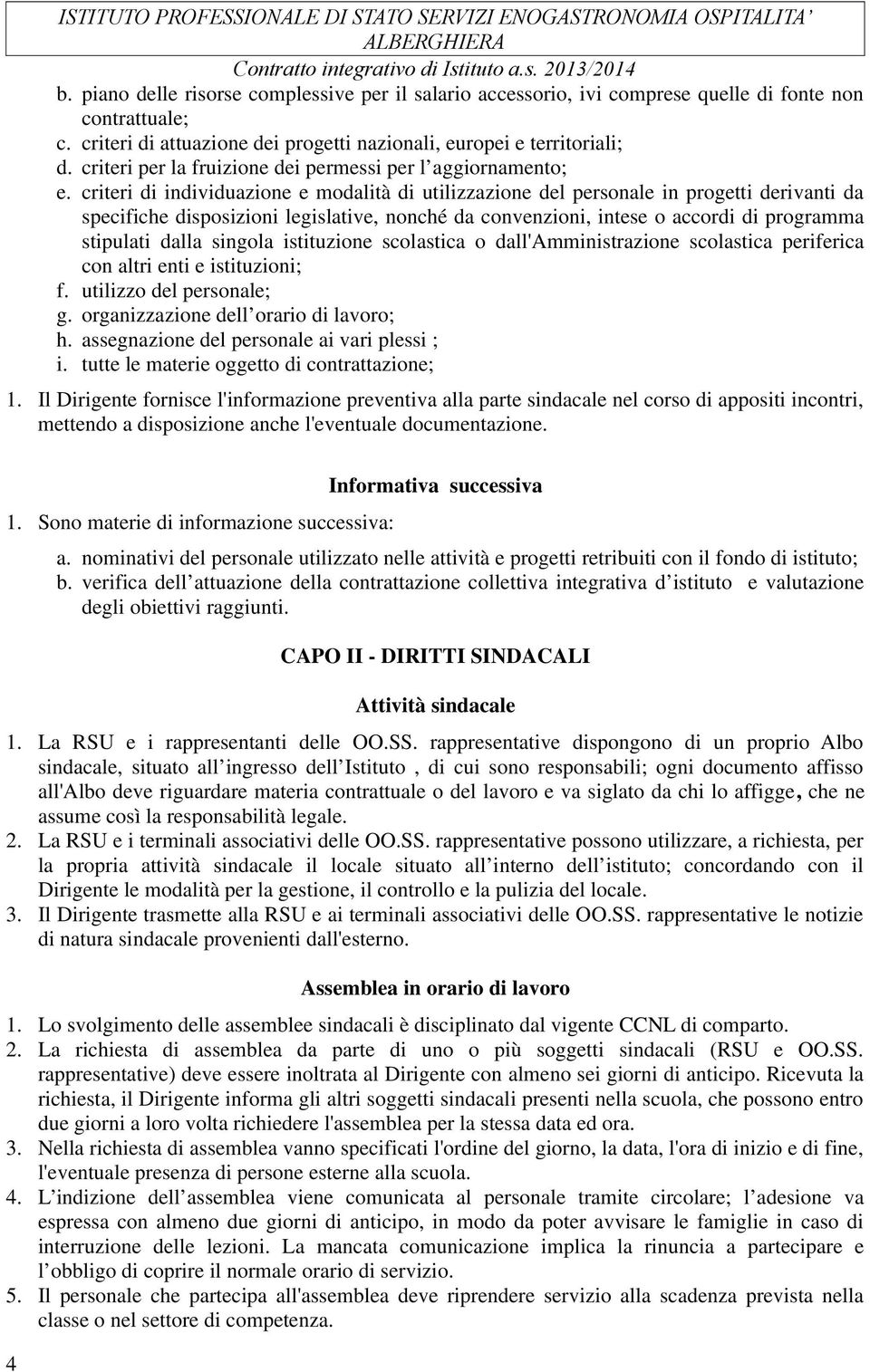 criteri di individuazione e modalità di utilizzazione del personale in progetti derivanti da specifiche disposizioni legislative, nonché da convenzioni, intese o accordi di programma stipulati dalla