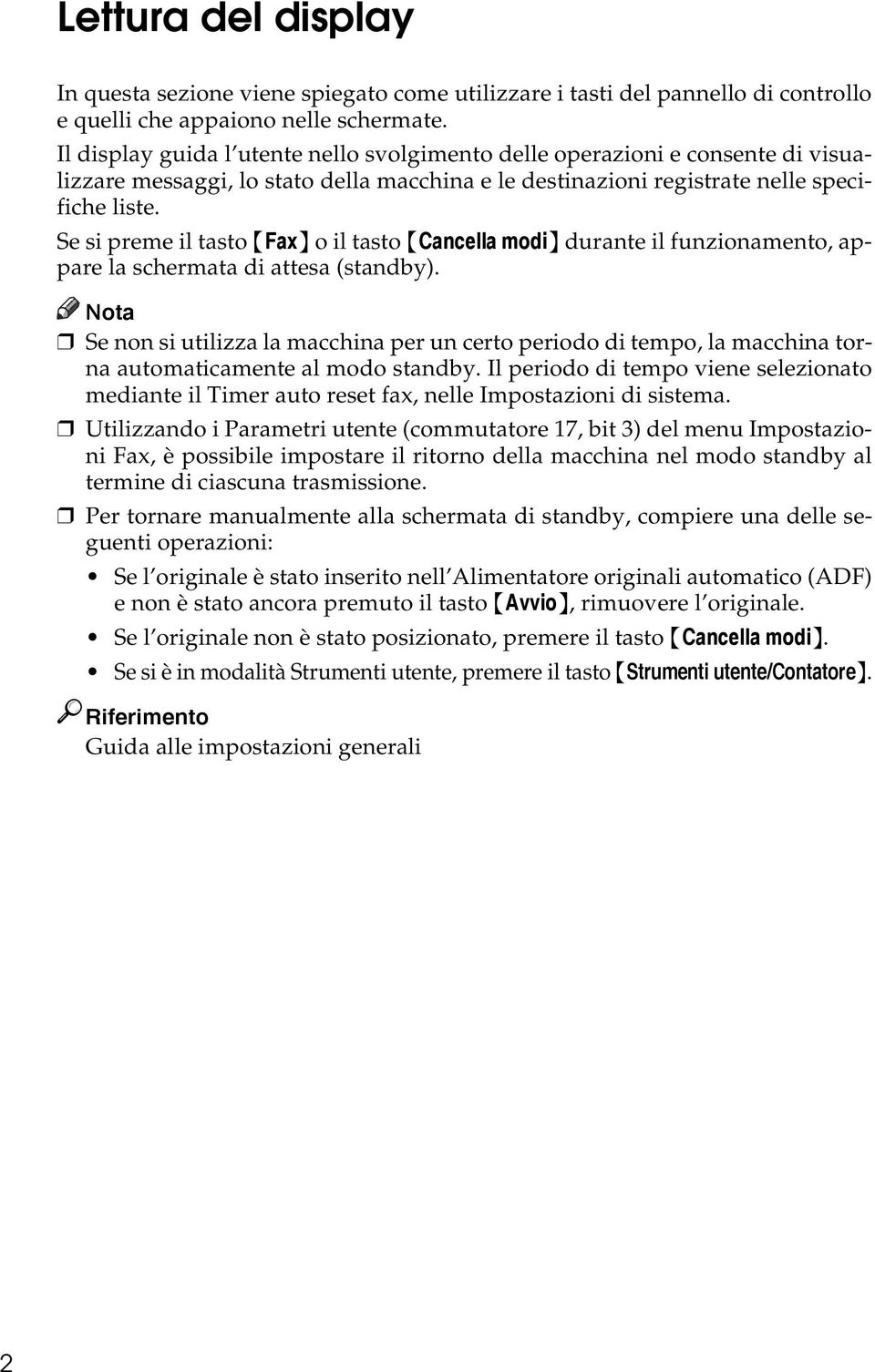 Se si preme il tasto {Fax} o il tasto {Cancella modi} durante il funzionamento, appare la schermata di attesa (standby).