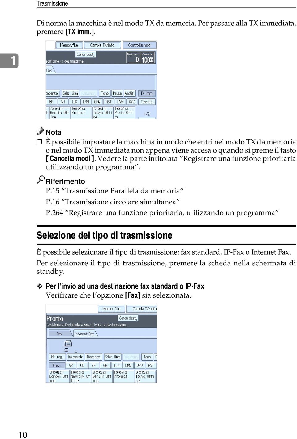 Vedere la parte intitolata Registrare una funzione prioritaria utilizzando un programma. Riferimento P.15 Trasmissione Parallela da memoria P.16 Trasmissione circolare simultanea P.