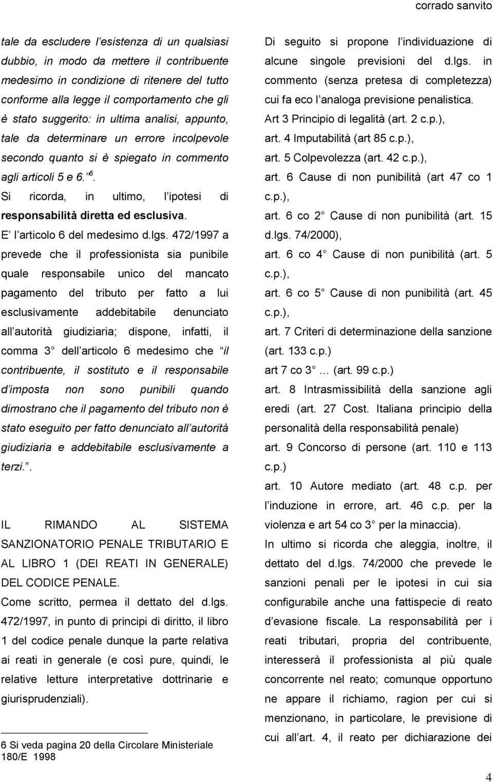 6. Si ricorda, in ultimo, l ipotesi di responsabilità diretta ed esclusiva. E l articolo 6 del medesimo d.lgs.