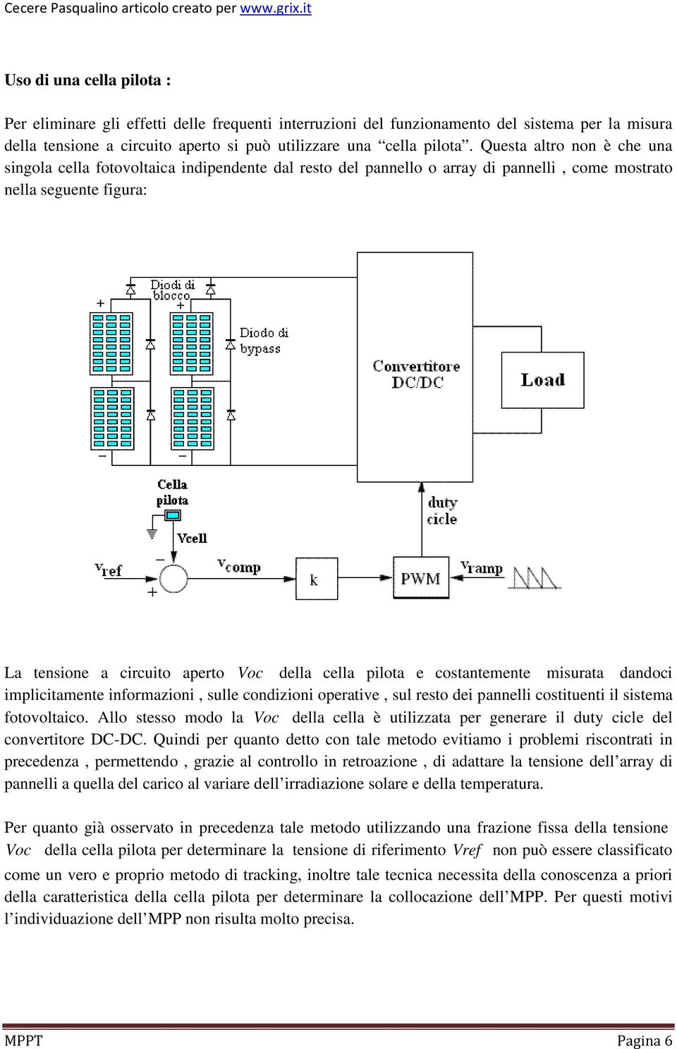 pilota e costantemente misurata dandoci implicitamente informazioni, sulle condizioni operative, sul resto dei pannelli costituenti il sistema fotovoltaico.