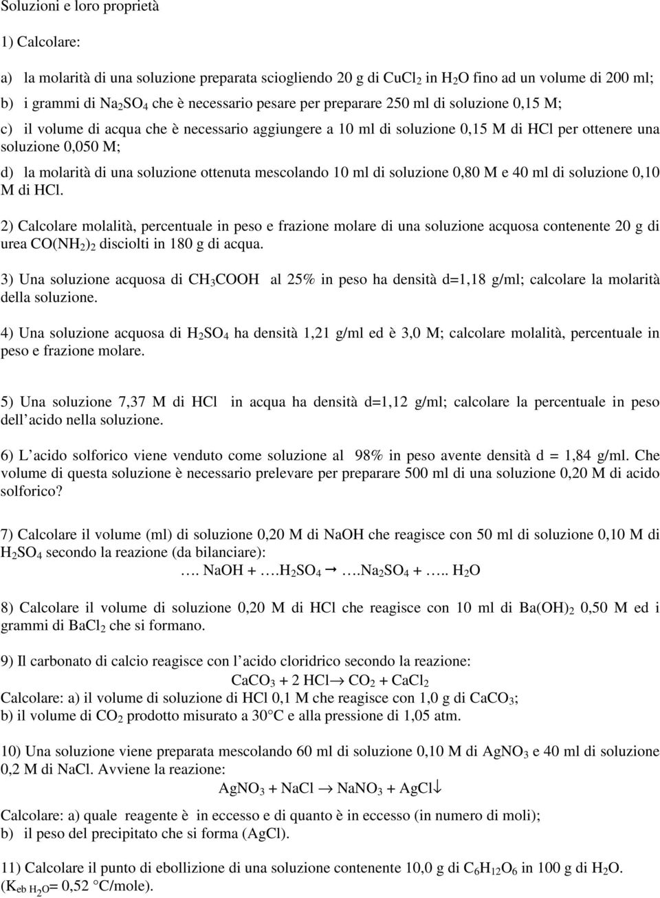 M e 40 ml di soluzioe 0,10 M di HCl. ) Calcolare molalità, percetuale i peso e frazioe molare di ua soluzioe acquosa coteete 0 di urea CO(NH ) disciolti i 180 di acqua.