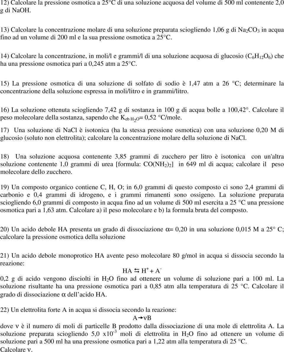 14) Calcolare la cocetrazioe, i moli/l e rammi/l di ua soluzioe acquosa di lucosio (C H 1 O ) che ha ua pressioe osmotica pari a 0,45 atm a 5 C.