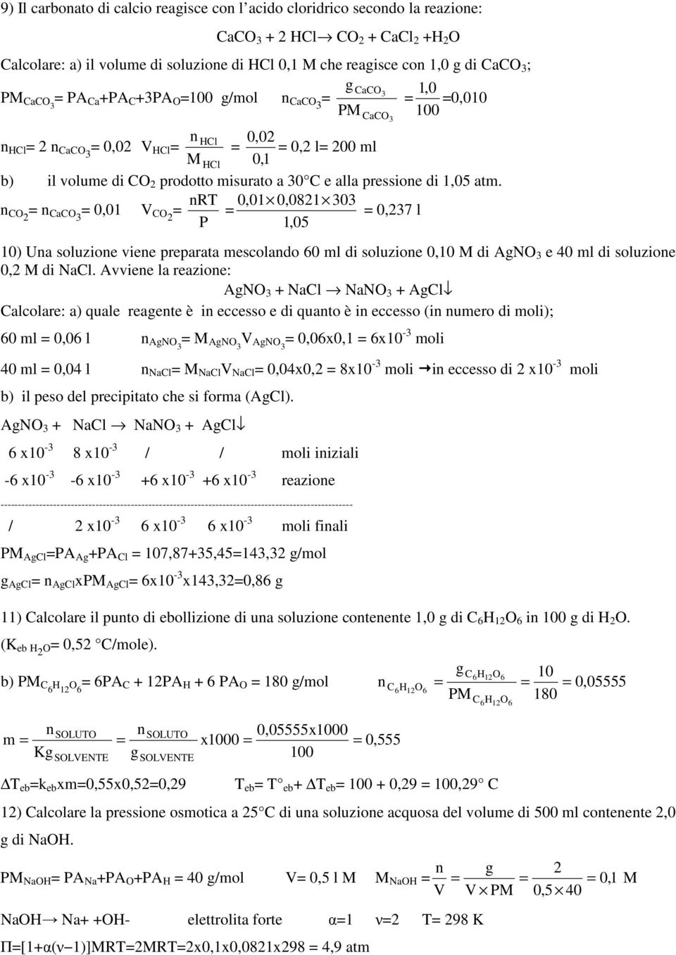 RT 0,01 0,081 303 CO CaCO3 0,01 V CO 0,37 l P 1, 05 10) Ua soluzioe viee preparata mescolado 0 ml di soluzioe 0,10 M di ANO 3 e 40 ml di soluzioe 0, M di NaCl.