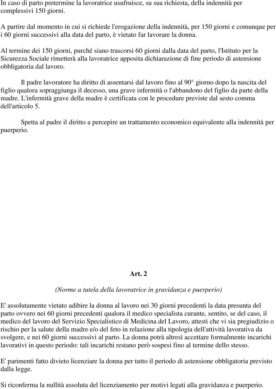 Al termine dei 150 giorni, purché siano trascorsi 60 giorni dalla data del parto, l'istituto per la Sicurezza Sociale rimetterà alla lavoratrice apposita dichiarazione di fine periodo di astensione